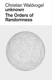 bokomslag Christian Waldvogel, Unknown: The Orders of Randomness