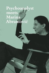 bokomslag Psychoanalyst Meets Marina Abramovic