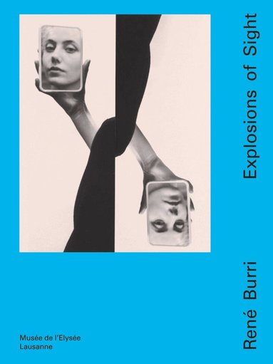 Mélanie Bétrisey, Marc Donnadieu - René Burri - Explosions of Sight, Inbunden