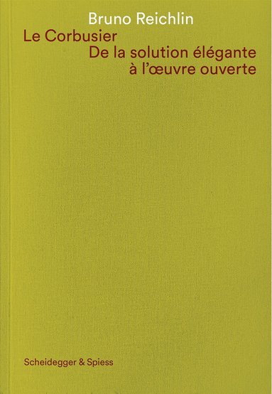 bokomslag Le Corbusier. De la solution elegante a l'oeuvre ouvert