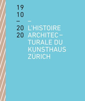 Benedikt Loderer, Kunsthaus Zürich Kunsthaus Zürich - L'histoire architecturale du Kunsthaus Zürich de 1910 à 2020, Häftad