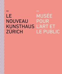 bokomslag Le nouveau Kunsthaus Zurich