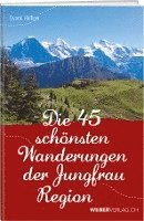 bokomslag Die 45 schönsten Wanderungen der Jungfrauregion