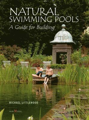 Michael Littlewood - Natural Swimming Pools, Inbunden