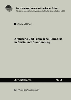 Gerhard Höpp - Arabische Und Islamische Periodika in Berlin Und Brandenburg 1915-45: Geschichtlicher Abriss Und Bibliographie, Häftad