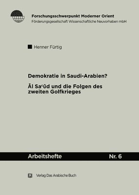 Henner Fürtig - Demokratie in Saudi Arabien?: Die Āl Saʿūd Und Die Folgen Des Zweiten Golfkrieges, Häftad