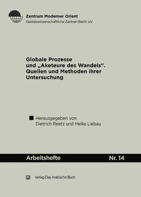 Dietrich Reetz, Heike Liebau - Globale Prozesse Und Akteure Des Wandels: Quellen Und Methoden Ihrer Untersuchung; Ein Werkstattgespräch, Häftad