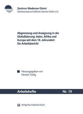 Henner Fürtig - Abgrenzung Und Aneignung in Der Globalisierung: Asien, Afrika Und Europa Seit Dem 18. Jahrhundert; Ein Arbeitsbericht, Häftad