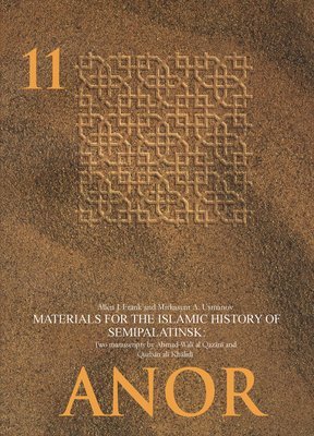 Allen J. Frank, Mirkasyim A. Usmanov, Paul Paul, Ingeborg Baldauf - Materials for the Islamic History of Semipalatinsk: Two Manuscripts by Aḥmad-Walī Al-Qazānī And Qurbānʿalī Khā, Häftad