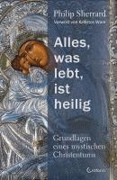 Philip Sherrard - Alles, was lebt, ist heilig - Grundlagen eines mystischen Christentums, Inbunden