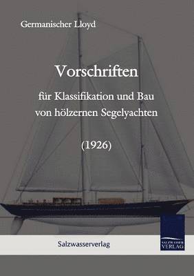 Lloyd Germanischer - Vorschriften für Klassifikation und Bau von hölzernen Segelyachten (1926), Häftad