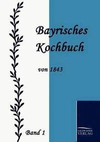 bokomslag Bayrisches Kochbuch von 1843
