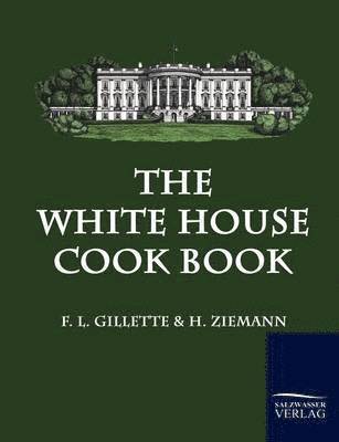F L Gillette, H Ziemann, F. L. Gillette, H. Ziemann - White House Cook Book, Häftad