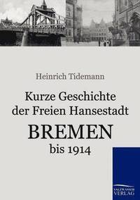 bokomslag Kurze Geschichte der Freien Hansestadt Bremen bis 1914