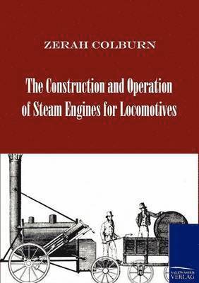 Zerah Colburn - Construction and Operation of Steam Engines for Locomotives, Häftad