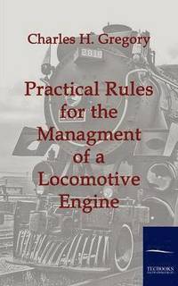 bokomslag Practical Rules for the Managment of a Locomotive Engine