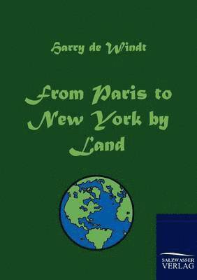 Harry de Windt - From Paris to New York by Land, Häftad