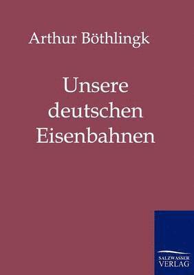 bokomslag Unsere deutschen Eisenbahnen