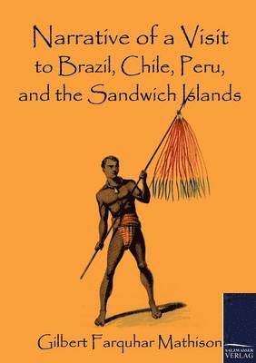 bokomslag Narrative of a Visit to Brazil, Chile, Peru, and the Sandwich Islands