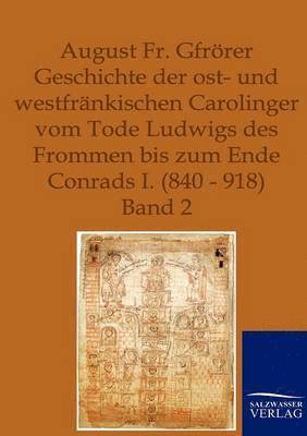 bokomslag Geschichte der ost- und westfrnkischen Carolinger vom Tode Ludwigs des Frommen bis zum Ende Conrads I. (840-918)