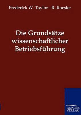 bokomslag Die Grundsatze wissenschaftlicher Betriebsfuhrung