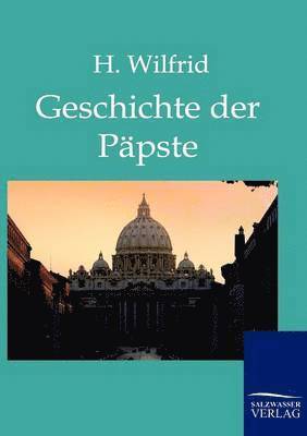 Die Geschichte der Ppste auf Grund der hervorragendsten Geschichtswerke 1