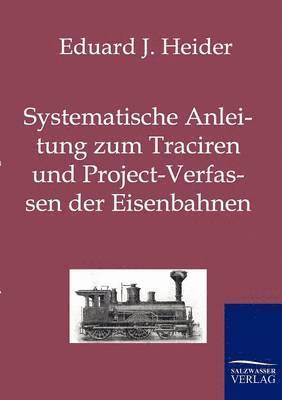 bokomslag Systematische Anleitung zum Traciren und Project-Verfassen der Eisenbahnen