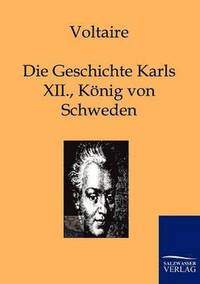 bokomslag Die Geschichte Karls XII., Koenigs von Schweden