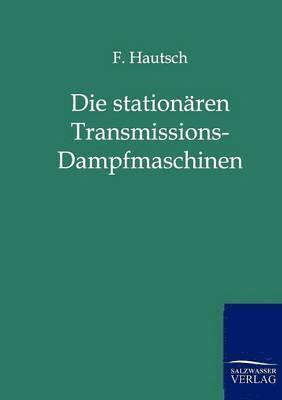 bokomslag Die stationaren Transmissions-Dampfmaschinen