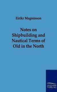 bokomslag Notes on Shipbuilding and Nautical Terms of Old in the North