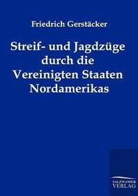 bokomslag Streif- und Jagdzge durch die Vereinigten Staaten Nordamerikas