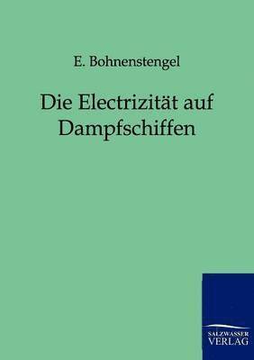 bokomslag Die Electrizitat auf Dampfschiffen