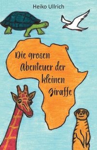 bokomslag Die grossen Abenteuer der kleinen Giraffe