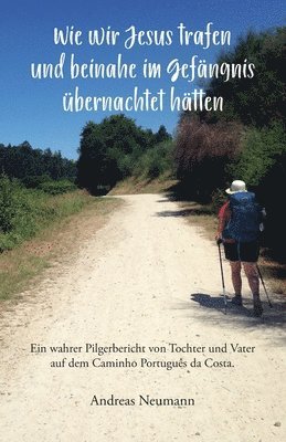bokomslag Wie wir Jesus trafen und beinahe im Gefängnis übernachtet hätten
