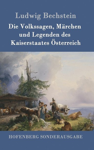 bokomslag Die Volkssagen, Mrchen und Legenden des Kaiserstaates sterreich