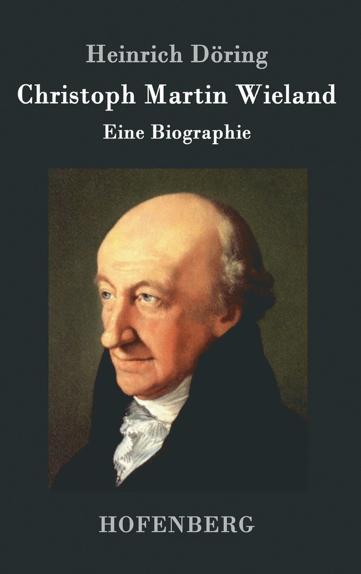 Heinrich Döring, Heinrich Döring - Christoph Martin Wieland, Inbunden