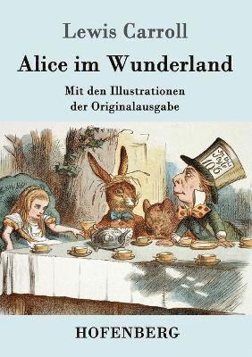 Lewis Carroll - Alice im Wunderland: Mit den Illustrationen der Originalausgabe von John Tenniel, Häftad