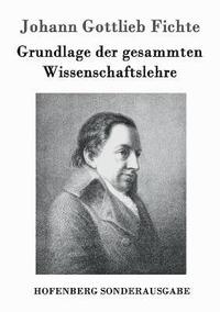 bokomslag Grundlage der gesammten Wissenschaftslehre