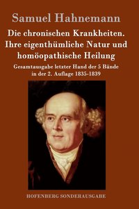 bokomslag Die chronischen Krankheiten. Ihre eigenthmliche Natur und homopathische Heilung