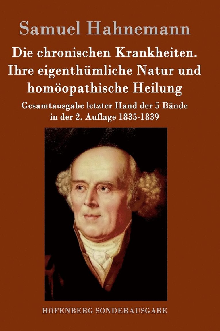 Die chronischen Krankheiten. Ihre eigenthmliche Natur und homopathische Heilung 1