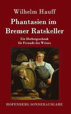 Phantasien im Bremer Ratskeller 1