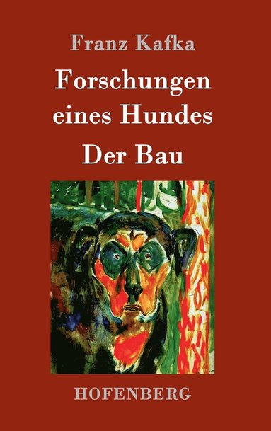 Franz Kafka - Forschungen eines Hundes / Der Bau, Inbunden