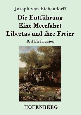 bokomslag Die Entfhrung / Eine Meerfahrt / Libertas und ihre Freier