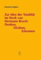 Elisabetta Beghini - Zur Idee der Totalität im Werk von Hermann Broch: Denken, Dichten, Erkennen, Häftad