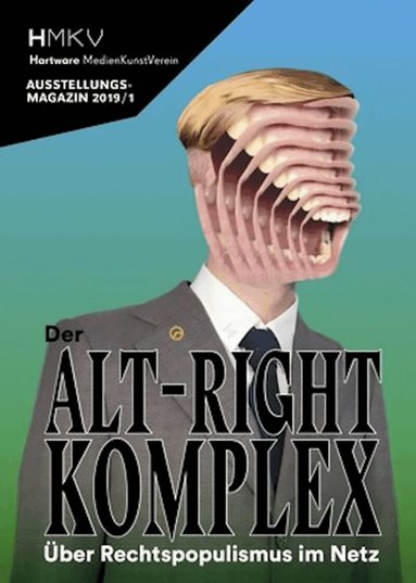 Inke Arns, HMKV (Hartware MedienKunstVerein) - ALT–RIGHT COMPLEX - The On Right-Wing Populism Online, Häftad