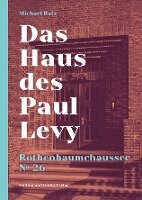 Michael Batz - Das Haus des Paul Levy. Rothenbaumchaussee 26, Inbunden