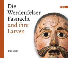 Dirk Eckert - Die Werdenfelser Fasnacht und ihre Larven, Inbunden