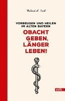 Helmut A. Seidl - Obacht geben, länger leben!, Inbunden