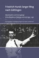 Helmut G. Walther, Friedrich Hund, Michael Schaaf, Konrad Lindner, Andreas Wipf, Wolfgang Ziegler, Paul Seidel, Ralf Hahn - Friedrich Hunds langer Weg nach Göttingen, Inbunden
