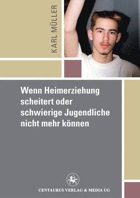 bokomslag Wenn Heimerziehung scheitert oder schwierige Jugendliche nicht mehr können